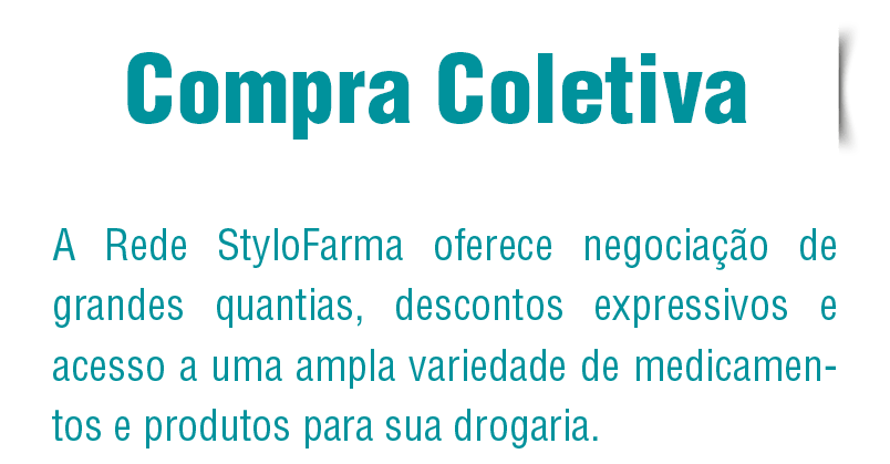 Compra coletiva A rede Stylofarma oferece negociação de grandes quantias, descontos expressivos e acesso a uma ampla variedade de medicamentos e produtos para sua drograria